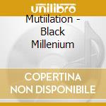 Mutiilation - Black Millenium cd musicale