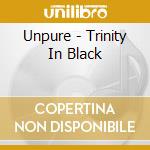 Unpure - Trinity In Black cd musicale