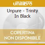 Unpure - Trinity In Black cd