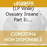 (LP Vinile) Ossuary Insane - Part Ii: Demonize The Flesh vinile