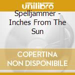 Spelljammer - Inches From The Sun cd