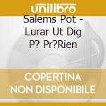 Salems Pot - Lurar Ut Dig P? Pr?Rien cd