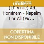 (LP Vinile) Ad Hominem - Napalm For All (Pic Disc) vinile