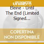 Eleine - Until The End (Limited Signed Edition) cd musicale di Eleine
