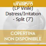 (LP Vinile) Distress/Irritation - Split (7