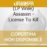 (LP Vinile) Assassin - License To Kill vinile