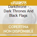 Darkthrone - Dark Thrones And Black Flags cd musicale