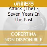 Attack (The) - Seven Years In The Past cd