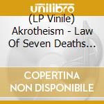 (LP Vinile) Akrotheism - Law Of Seven Deaths The (2 Lp Vinyl) vinile