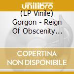 (LP Vinile) Gorgon - Reign Of Obscenity (Vinyl) vinile