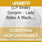 (LP Vinile) Gorgon - Lady Rides A Black Horse The (Vinyl) vinile