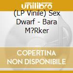 (LP Vinile) Sex Dwarf - Bara M?Rker vinile