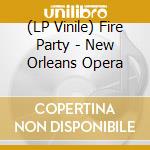 (LP Vinile) Fire Party - New Orleans Opera vinile