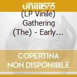 (LP Vinile) Gathering (The) - Early Years The (3 Lp Blue Vinyl) vinile