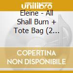 Eleine - All Shall Burn + Tote Bag (2 Cd) cd