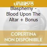 Blasphemy - Blood Upon The Altar + Bonus cd