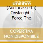 (Audiocassetta) Onslaught - Force The cd musicale