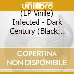 (LP Vinile) Infected - Dark Century (Black Vinyl) vinile