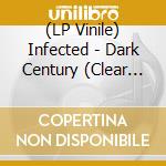 (LP Vinile) Infected - Dark Century (Clear Vinyl) vinile