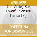 (LP Vinile) Sex Dwarf - Sensou Hanta (7') vinile