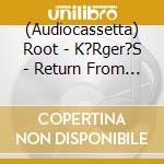 (Audiocassetta) Root - K?Rger?S - Return From Oblivion cd