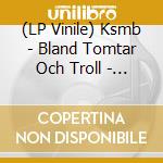 (LP Vinile) Ksmb - Bland Tomtar Och Troll - 10 Svart vinile