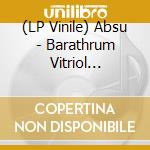 (LP Vinile) Absu - Barathrum Vitriol (Vinyl) vinile