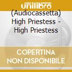 (Audiocassetta) High Priestess - High Priestess cd