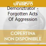 Demonztrator - Forgotten Acts Of Aggression cd