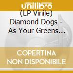 (LP Vinile) Diamond Dogs - As Your Greens Turn Brown (Tsp Red Vinyl) vinile