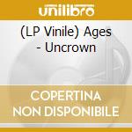 (LP Vinile) Ages - Uncrown lp vinile