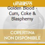 Golden Blood - Cum, Coke & Blasphemy cd