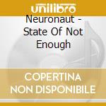 Neuronaut - State Of Not Enough cd