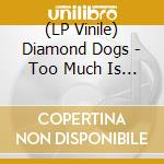 (LP Vinile) Diamond Dogs - Too Much Is Always Better Than Not Enough (Orange Vinyl) lp vinile