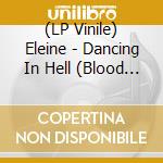 (LP Vinile) Eleine - Dancing In Hell (Blood Red Vinyl) lp vinile