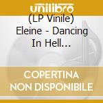 (LP Vinile) Eleine - Dancing In Hell (Coloured Vinyl / Cd / Cassette / Flag / Patch) vinile