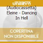 (Audiocassetta) Eleine - Dancing In Hell cd