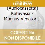 (Audiocassetta) Katavasia - Magnus Venator (Mc) cd