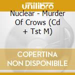 Nuclear - Murder Of Crows (Cd + Tst M) cd