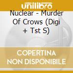 Nuclear - Murder Of Crows (Digi + Tst S) cd