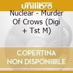 Nuclear - Murder Of Crows (Digi + Tst M) cd