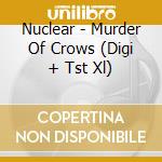 Nuclear - Murder Of Crows (Digi + Tst Xl) cd