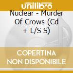 Nuclear - Murder Of Crows (Cd + L/S S) cd