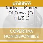 Nuclear - Murder Of Crows (Cd + L/S L) cd