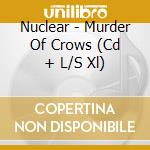 Nuclear - Murder Of Crows (Cd + L/S Xl) cd