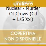 Nuclear - Murder Of Crows (Cd + L/S Xxl) cd