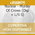 Nuclear - Murder Of Crows (Digi + L/S S) cd