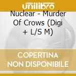 Nuclear - Murder Of Crows (Digi + L/S M) cd