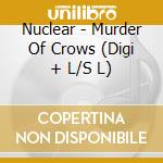 Nuclear - Murder Of Crows (Digi + L/S L) cd