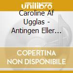 Caroline Af Ugglas - Antingen Eller (Signerad Version) cd
